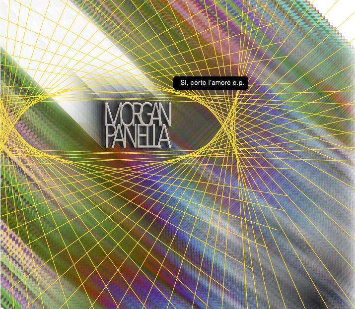 MORGAN PANELLA esce l’Ep “Si, Certo l’Amore”