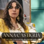 Intervista – ANNA CASTIGLIA: incoerente, riconoscibile ed educata ecco la mia musica